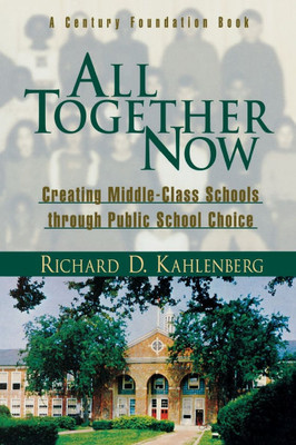 All Together Now: Creating Middle-Class Schools through Public School Choice