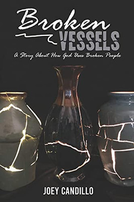 Broken Vessels: A Story About How God Uses Broken People