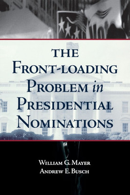 The Front-Loading Problem in Presidential Nominations