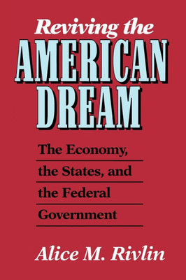 Reviving the American Dream: The Economy, the States, and the Federal Government