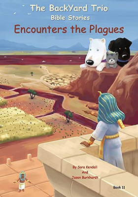 Encounters The Plagues (The Backyard Trio Bible Stories)