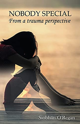 Nobody Special From A Trauma Perspective - 9781988680095