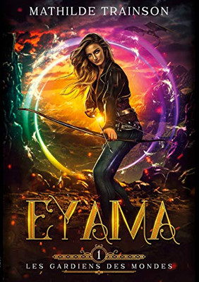 Les Gardiens Des Mondes: Tome 1 - Eyama (French Edition)