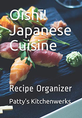 Oishī! Japanese Cuisine: Recipe Organizer (Delicious Recipes)