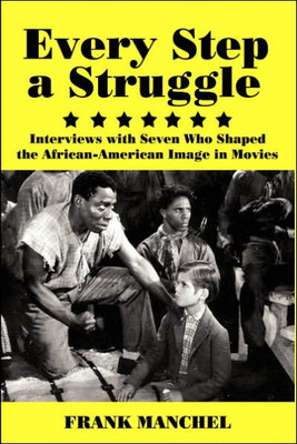 Every Step a Struggle: Interviews with Seven Who Shaped the African-American Image in Movies