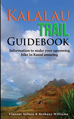 Kalalau Trail Guidebook: Hiking to Eden: Information to make your upcoming hike to Kauai amazing