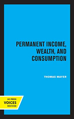 Permanent Income, Wealth, And Consumption - 9780520366909