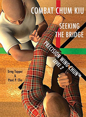 Combat Chum Kiu: Seeking The Bridge (Precision Wing Chun)