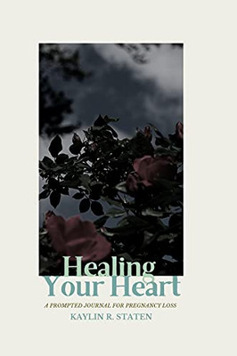 Healing Your Heart: A Prompted Journal For Pregnancy Loss