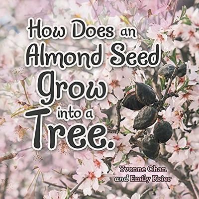 How Does An Almond Seed Grow Into A Tree? - 9781489736826