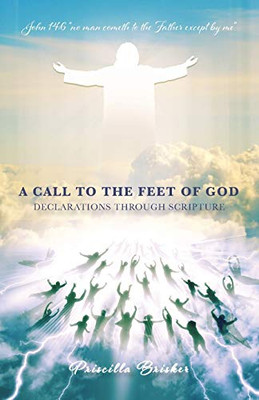 A Call To The Feet Of God: Declarations Through Scripture