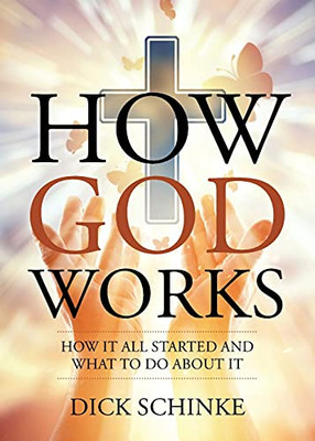 How God Works: How It All Started And What To Do About It