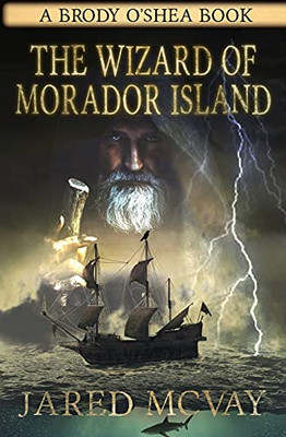 The Wizard Of Morador Island: A Brody O'Shea Book: Book 1