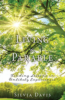 Living A Parable: Finding Lessons In Unlikely Experiences