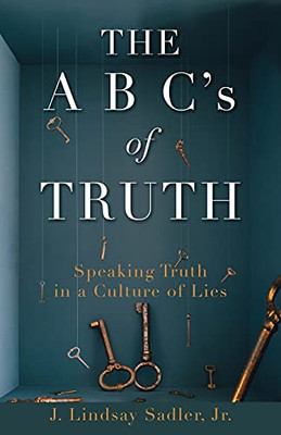 The A B C'S Of Truth: Speaking Truth In A Culture Of Lies