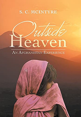 Outside Heaven: An Afghanistan Experience - 9781663226372