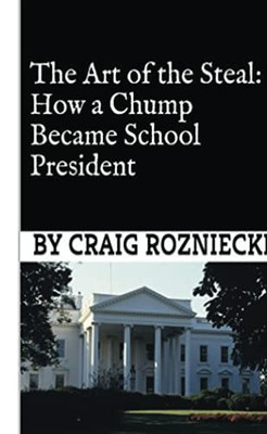 The Art Of The Steal: How A Chump Became School President