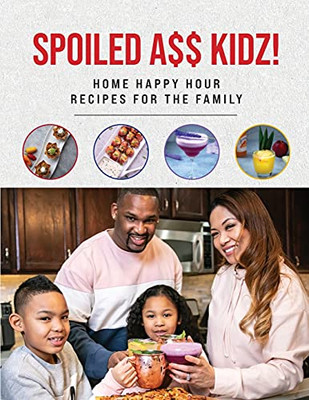 Spoiled A$$ Kidz!: Home Happy Hour Recipes For The Family