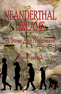 Neanderthal Dreams: A Stone Age Nightmare - 9781736721803