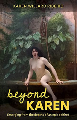 Beyond Karen: Emerging From The Depths Of An Epic Epithet