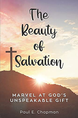 The Beauty Of Salvation: Marvel At God'S Unspeakable Gift