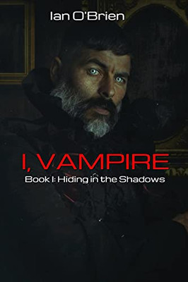 I, Vampire: Book: I Hiding In The Shadows - 9781737492009
