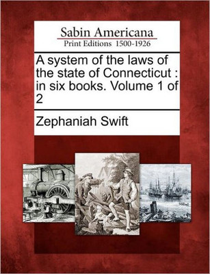 A System of the Laws of the State of Connecticut: In Six Books. Volume 1 of 2