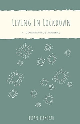 Living In Lockdown: A Coronavirus Journal - 9781838339548