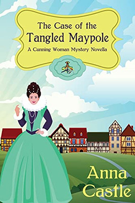 The Case Of The Tangled Maypole (A Cunning Woman Mystery)