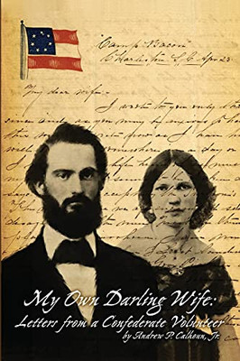 My Own Darling Wife: Letters From A Confederate Volunteer