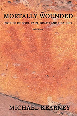 Mortally Wounded: Stories Of Soul Pain, Death And Healing