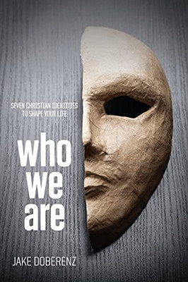 Who We Are: Seven Christian Identities To Shape Your Life