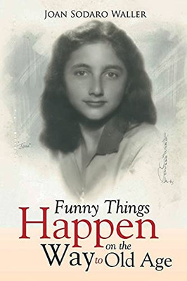 Funny Things Happen On The Way To Old Age - 9781955241274