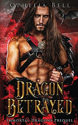 Dragon Betrayed: Immortal Dragons Prequel - 9781955385053