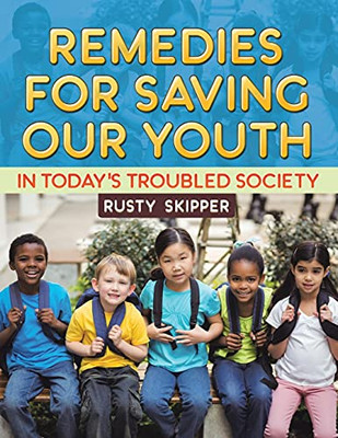 Remedies For Saving Our Youth In Today'S Troubled Society