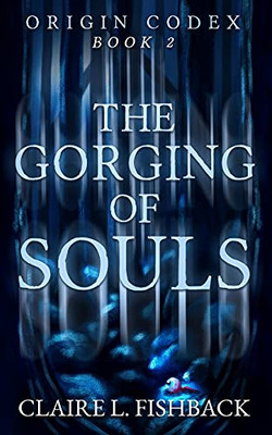 The Gorging Of Souls: Origin Codex Book 2 - 9781970121070