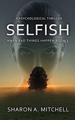 Selfish: A Psychological Thriller: When Bad Things Happen