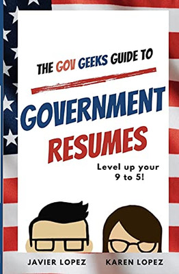 The Gov Geeks Guide To Government Resumes - 9781990461033