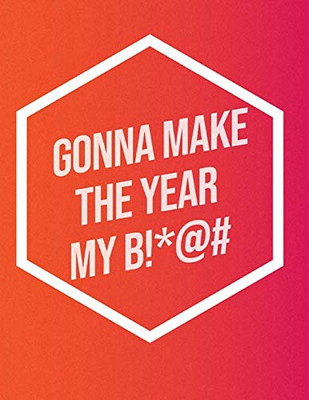 I'm Gonna Make The Year My B!*@#: Inspirational Quote Workout Log Book & Habit Tracker