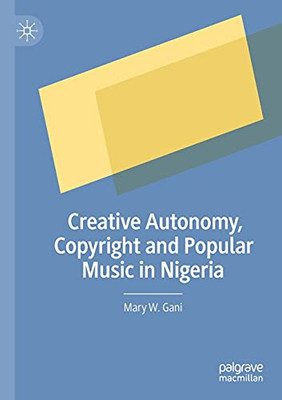 Creative Autonomy, Copyright And Popular Music In Nigeria