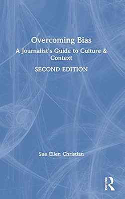 Overcoming Bias: A Journalist'S Guide To Culture & Context