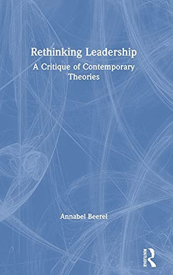 Rethinking Leadership: A Critique Of Contemporary Theories
