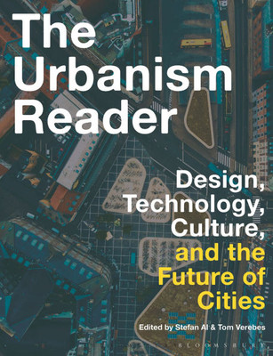 The Urbanism Reader: Design, Technology, Culture and the Future of Cities