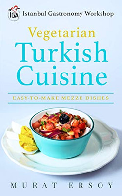 Iga Vegetarian Turkish Cuisine : Easy-To-Make Mezze Dishes