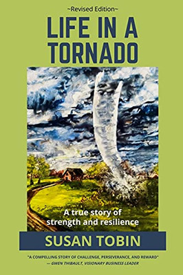 Life In A Tornado: A True Story Of Strength And Resilience