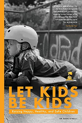 Let Kids Be Kids: Raising Happy, Healthy And Safe Children
