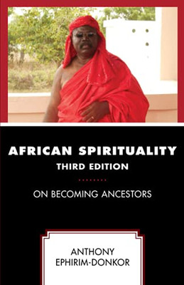 African Spirituality: On Becoming Ancestors, Third Edition