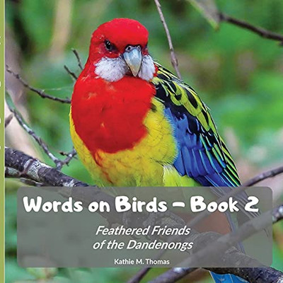 Words On Birds Book 2: Feathered Friends Of The Dandenongs