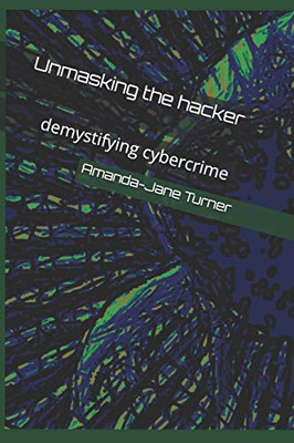 Unmasking the hacker: demystifying cybercrime