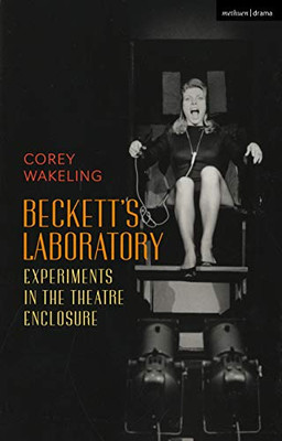 Beckett'S Laboratory: Experiments In The Theatre Enclosure